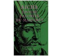 Aicha - Epouse Favorite De Mahomet