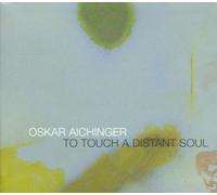Aichinger, Oskar - to Touch a Distant Soul