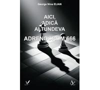 Aici, adica altundeva. Adrenocrom 666 - George Nina Elian