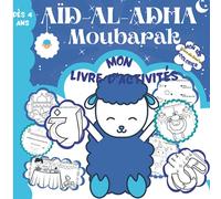 Aïd-Al-Adha Moubarak - Mon Livre d'Activités - Mon 1er Livre de Dou'as à Colorier - Dès 4 ans: Découvre les Dou'as et ce qu'il faut Faire le Jour de l'Aïd-Al-Adha - Amuse-toi avec les nombreux jeux
