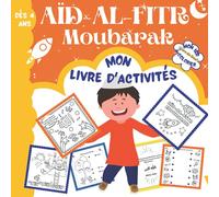 Aïd-Al-Fitr Moubarak - Mon Livre d'Activités - Mon 1er Livre de Dou'as à Colorier - Dès 4 ans: Découvre les Dou'as et ce qu'il faut Faire le Jour de l'Aïd-Al-Fitr - Amuse-toi avec les nombreux jeux