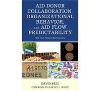 Aid Donor Collaboration Organizational Behavior and Aid Flow Predictability by David Bell David Bell (Auteur)