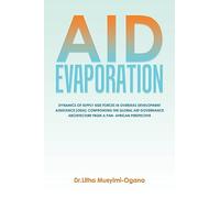 Aid Evaporation: Dynamics of Supply Side Forces in Overseas Development Assistance (Oda): Confronting the Global Aid Governance Architecture from a Pan- African Perspective