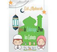 Aid Mobarak Livre de Coloriage Pour les Enfants .: : Ce livre de coloriage de l'Aïd Al Fitr et de l'Aïd Aladha est le cadeau idéal pour votre enfant afin qu'il passe un bon moment pendant l'Aïd.