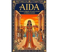 AIDA: Libretto originale con testo a fronte in italiano corrente