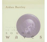 Aidan Bartley - Listen to The Sound Waves [Import]