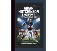 AIDAN HUTCHINSON BIOGRAPHY: The Sack Machine - Dominating the Gridiron with Strength, Speed and Smarts.