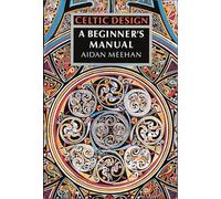Celtic Design A Beginner's Manual /anglais