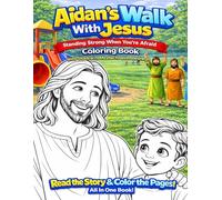 Aidan's Walk With Jesus Coloring Book: Standing Strong When You Are Afraid - With Shadrach, Meshach and Abednego