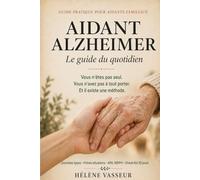Aidant Alzheimer: Le guide du quotidien pour accompagner un proche sans s'épuiser - Journées-types par stade, fiches situations, démarches APA et MDPH, check-list 30 jours