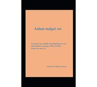 Aidant malgré soi: Comment une maladie neurodégénérative rare dite Parkinson atypique (PSP ou DCB) bouleverse une vie.
