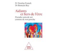 Aidants et fiers de l'être: Prendre soin de soi comme de son proche