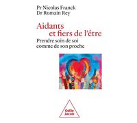 Aidants et fiers de l'être Prendre soin de soi comme de son proche - Nicolas Franck - Odile Jacob - broché - Essai