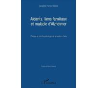 Aidants, Liens Familiaux Et Maladie D'alzheimer - Clinique Et Psychopathologie De La Relation D'aide