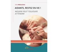 Aidants, restez en vie ! Mourir peut toujours attendre - Gina Nébouchon - Jets D'encre - broché - Guide