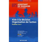 Aide à la décision Organisation de l'action BTS assistant de manager 1e et 2e années: Finalités 3 et 4