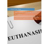Aide à mourir Euthanasie : Est-ce la solution ?: « Donner la mort ou accompagner la vie ? Église catholique, loi française et crise éthique de l’aide à mourir »
