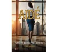 Aidé: Ambition, Desire And Pleasure