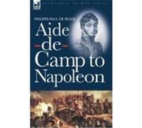 Aide-de-Camp to Napoleon De Sgur, Philippe-Paul (Auteur)