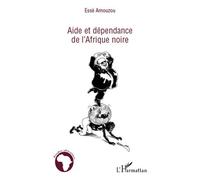 Aide et dépendance de l'Afrique noire - Essè Amouzou - L'harmattan - broché - Etude