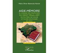 Aide-mémoire à l'usage du praticien du droit pénal vert en matière de faune et flore sauvages en RDC - Olivier Bahemuke Ndoole - L'harmattan - broché - Etude