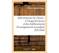 Aide-mémoire de chimie : à l'usage des lycées et des établissements d'enseignement secondaire - Pierre-Antoine Favre - Hachette Bnf - broché - Livre