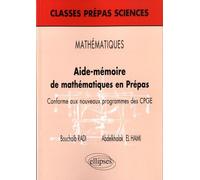 Aide-mémoire de mathématiques en Prépas: Conforme aux nouveaux programmes des CPGE