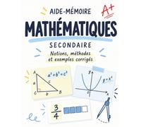 Aide-mémoire de mathématiques: Secondaire : notions, méthodes et exercices corrigés