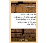 Aide-Mémoire de médecine, de chirurgie et d'accouchements, vade-mecum du praticien, (Éd.1876) Edition 1876 - Auguste Corlieu - Hachette Bnf - broché - Livre