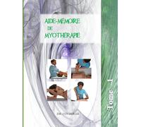 Aide-mémoire des manœuvres de Myothérapie: Tome 1