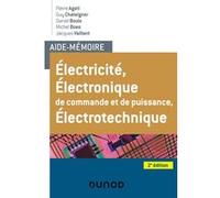 Aide-Mémoire Électricité - Électronique de commande et de puissance - Électrotechnique Pierre Agati (Auteur), Guy Chateigner (Auteur), Daniel Bouix (Auteur), Michel Boes (Auteur), Jacques Vaillant (Au