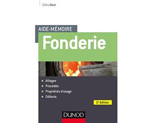 Aide-mémoire - Fonderie - 2e éd - Alliages - Procédés - Propriétés d'usage - Défauts