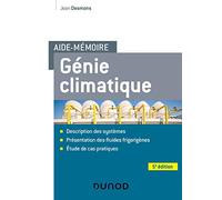 Aide-mémoire Génie climatique - 5e éd. - Systèmes - Fluides frigorigènes - Cas pratiques: Description des systèmes, présentation des fluides frigorigènes, étude de cas pratiques
