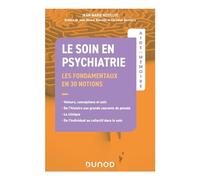 Aide-Mémoire - Le soin en psychiatrie - Les fondamentaux: en 30 notions