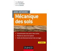 Aide-mémoire - Mécanique des sols - 3e éd. - Aspects mécaniques des sols et des structures Caractérisation des sols et des roches. Théorie du calcul à la rupture. Outils de dimensionnement - Yves Bert