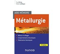 Aide-mémoire Métallurgie - 3e éd. - Métaux et alliages, comportements mécan, trait. thermiques: Métaux et alliages, comportements mécan, trait. thermiques