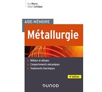 Aide-mémoire Métallurgie - 4e éd.: Métaux et alliages, comportements mécaniques, traitements thermiques