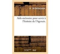 Aide-mémoire pour servir à l'histoire de l'Agenais. A. de Bellecombe (Auteur)