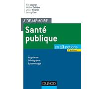 Aide-mémoire - Santé publique - 2e éd. - En 13 notions - Législation, Démographie, Épidémiologie: En 13 notions - Législation, Démographie, Épidémiologie