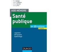 Aide-mémoire - Santé publique - 2e éd. - En 13 notions - Législation, Démographie, Épidémiologie Éric Lajarge (Auteur), Hélène Debieve (Auteur), Zhour Nicollet (Auteur), Soazig Piou (Auteur)