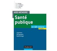 Aide-mémoire - Santé publique - 2e éd. - En 13 notions - Législation, Démographie, Épidémiologie - Éric Lajarge - Dunod - broché - Essai