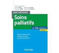 Aide-mémoire soins palliatifs - 2e éd. - En 54 notions Antoine Bioy (Editeur en chef), Antoine Bioy (Auteur), Axelle Van Lander (Auteur), Donatien Mallet (Auteur), Marie-Noëlle Belloir (Auteur)