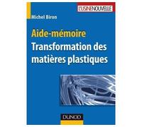 Aide-mémoire - Transformation des matières plastiques - Michel Biron - Dunod - broché - Scolaire / Universitaire