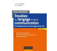 Aide-mémoire - Troubles du langage et de la communication - 2e éd. - L'orthophonie à tous les âges L'orthophonie à tous les âges de la vie - Catherine Thibault - Dunod - broché - Manuel