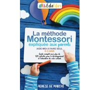 Aide-moi à faire seul 0-3 ans: La méthode Montessori expliquée aux parents. Guide complet avec plus de 120 activités pour le développement et l'éducation de votre enfant