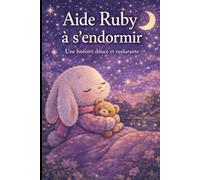 Aide Ruby à s'endormir: Une histoire interactive et apaisante pour aider les enfants à s’endormir De 0 à 6 ans