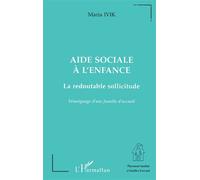Aide Sociale à l'enfance La redoutable sollicitude, témoignage d'une famille d'accueil - Maria Ivik - L'harmattan - broché - Livre