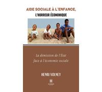 Aide Sociale à l'Enfance,l'horreur économique La démission de l'État face à l'économie sociale - Henri Volney - Le Lys Bleu - broché - Essai