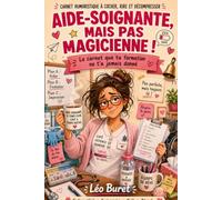 Aide-soignante, mais pas magicienne !: Le carnet que ta formation ne t’a jamais donné