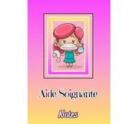 Aide Soignante - Notes: Le Carnet de Notes Essentiel pour Aide Soignante et Futur Aide Soignante